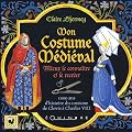 Mon Costume M�di�val : Mieux le conna�tre et le recr�er