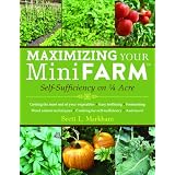 Maximizing Your Mini Farm: Self-Sufficiency on 1/4 Acreby Brett L. Markham