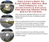 The Gurus How To Earn Extra Money, Biz Networking and Accounting & Finance for Soccer Shoes Web Biz 3 CD Course The Gurus How To Earn Extra Money, Biz Networking and Accounting & Finance for Soccer Shoes Web Biz 3 CD Course