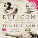 Rubicon: The Triumph and Tragedy of the Roman Republic