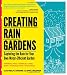 Creating Rain Gardens: Capturing the Rain for Your Own Water-Efficient Garden