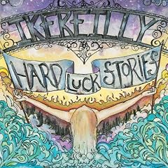 Ike Reilly Hard Luck Stories