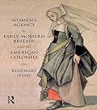 Women's agency in early modern Britain and the American colonies : patriarchy, partnership and patronage