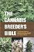 The Cannabis Breeder's Bible: The Definitive Guide to Marijuana Genetics, Cannabis Botany and Creating Strains for the Seed Market