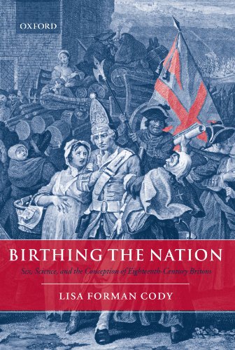 Birthing the Nation: Sex, Science, and the Conception of Eighteenth-Century Britons Birthing the Nation: Sex, Science, and the Conception of Eighteenth-Century Britons