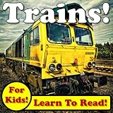 Terrific Trains! Learn About Trains While Learning To Read - Train Photos And Facts Make It Easy! (Over 45+ Photos of Trains)