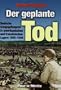 Der geplante Tod: Deutsche Kriegsgefangene in amerikanischen und franz�sischen Lagern 1945-1946