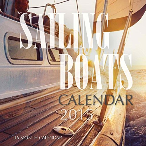 Sailing Boats Calendar 2015: 16 Month Calendar