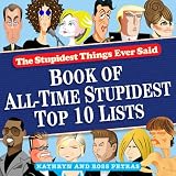 Stupidest Things Ever Said: Book of All-Time Stupidest Top 10 Lists