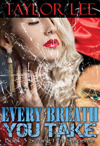 Every Breath You Take: Sexy Romantic Suspense (Book 3 The Blonde Barracuda's Sizzling Suspense Series) by Taylor Lee
