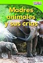 Madres animales y sus cr&iacute;as (Animal Mothers and Babies): Emergent (TIME For Kids Nonfiction Readers)