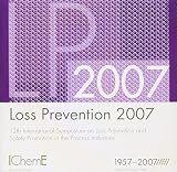 Loss prevention 2007 : 12th International Symposium on Loss Prevention and Safety Promotion in the Process Industries