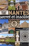 Nantes secret et insolite : Les tr&eacute;sors cach&eacute;s de la cit&eacute; des ducs