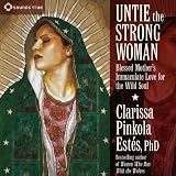 Untie the Strong Woman: Blessed Mother's Immaculate Love for the Wild Soul