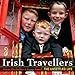 Irish Travellers: The Unsettled Life