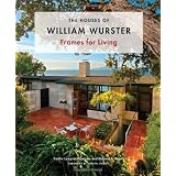 The Houses of William Wurster: Frames for Living