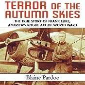 Terror of the Autumn Skies: The True Story of Frank Luke, America's Rogue Ace of World War I | [Blaine Pardoe]