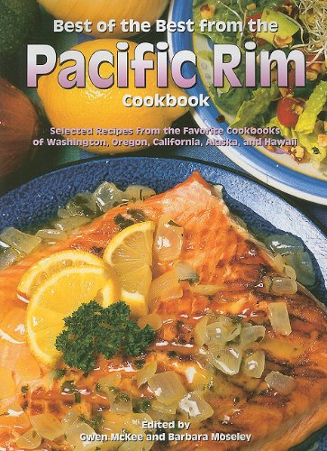 Best of the Best from the Pacific Rim Cookbook: Selected Recipes from the Favorite Cookbooks of Washington, Oregon, California, Alaska, and Hawaii (Best of the Best Cookbook)