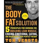 The Body Fat Solution: Five Principles for Burning Fat, Building Lean Muscle, Ending Emotional... by Tom Venuto