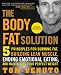 The Body Fat Solution: Five Principles for Burning Fat, Building Lean Muscle, Ending Emotional Eating, and Maintaining Your Perfect Weight