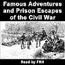 Famous Adventures and Prison Escapes of the Civil War