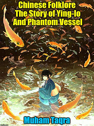Chinese Folklore The Story of Ying-lo And Phantom Vessel