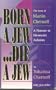 Born a Jew...Die a Jew: The Story of Martin Chernoff- A Pioneer in Messianic Judaism
