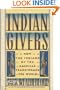 Indian Givers: How the Indians of the Americas Transformed the World