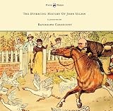 The Diverting History Of John Gilpin - Showing How He Went Farther Than He Intended, And Came Home Safe Again