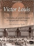 Victor Louis (1731-1800) : Le triomphe du goût français à l époque néo-classique