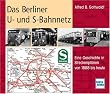 Das Berliner U- und S-Bahnnetz: Eine Geschichte in Streckenpl�nen von 1888 bis heute
