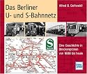 Das Berliner U- und S-Bahnnetz: Eine Geschichte in Streckenplänen von 1888 bis heute
