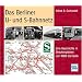 Das Berliner U- und S-Bahnnetz: Eine Geschichte in Streckenpl�nen von 1888 bis heute