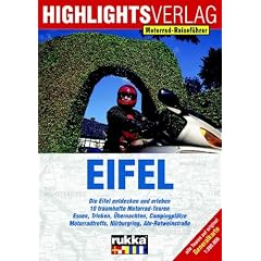 Eifel. Motorrad-Reisef�hrer: Die Eifel entdecken und erleben. 10 traumhafte Motorrad-Touren. Essen, Trinken, �bernachten, Campingpl�tze. Motorradtreffs, N�rburgring, Ahr-Rotweinstra�e