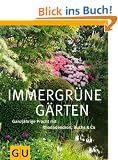 Immergr�ne G�rten: Ganzj�hrige Pracht mit Rhododendron, Buchs & Co (GU Gro�e Gartenratgeber)