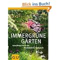 Immergr�ne G�rten: Ganzj�hrige Pracht mit Rhododendron, Buchs & Co (GU Gro�e Gartenratgeber)