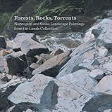Forests, rocks, and torrents : Norwegian and Swiss landscapes from the Lunde collection
