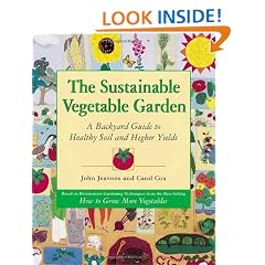 The Sustainable Vegetable Garden: A Backyard Guide to Healthy Soil and Higher Yields