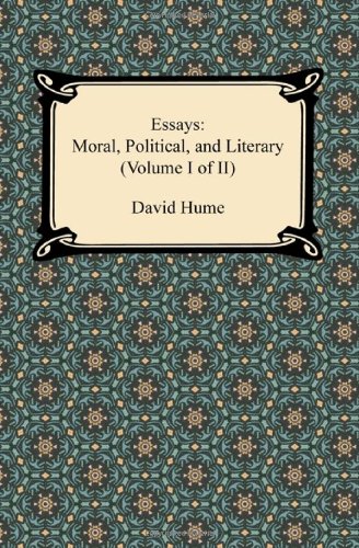 Essays: Moral, Political, and Literary (Volume I of II)