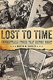 Lost to Time: Unforgettable Stories that History Forgot