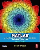 MATLAB: A Practical Introduction to Programming and Problem Solving   [MATLAB A PRAC INTRO TO PROGRAM] [Paperback]