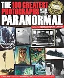The 100 greatest photographs of the paranormal : taken from the Fortean Picture Library