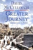 David McCulloughsThe Greater Journey: Americans in Paris [Deckle Edge] [Hardcover]2011