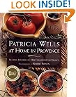PATRICIA WELLS AT HOME IN PROVENCE: Recipes Inspired By Her Farmhouse In France