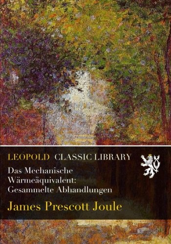 Das Mechanische Wärmeäquivalent: Gesammelte Abhandlungen