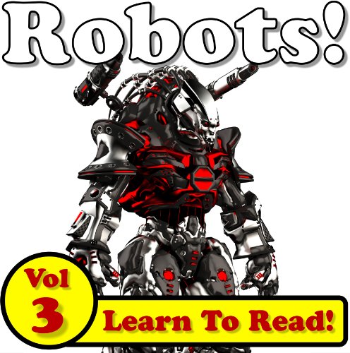 Rapid Robots! Learn About Robots While Learning To Read - Robot Photos And Facts Make It Easy! (Over 45+ Photos of Robots)