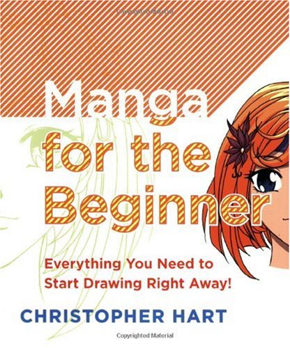 Manga for the Beginner: Everything You Need to Start Drawing  Right Away!