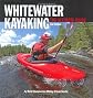 Whitewater Kayaking: The Ultimate Guide