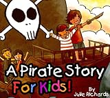 A Pirate Story For Kids! A Beautifully Illustrated Children's Book *Limited Sale On This Picture Book* Bonus Free Hidden Objects Game