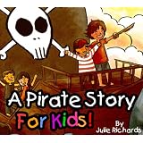 A Pirate Story For Kids! A Beautifully Illustrated Children's Book *Limited Sale On This Picture Book* Bonus Free Hidden Objects Game ~ Julie Richards